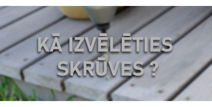 Kvalitatīvas Terases Skrūves: Viss, Kas Jums Jāzina